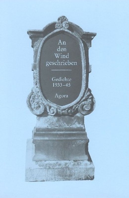 An den Wind geschrieben. Gedichte der Jahre 1933-1945