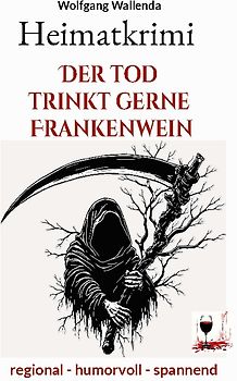 Heimatkrimi - Der Tod trinkt gerne Frankenwein
