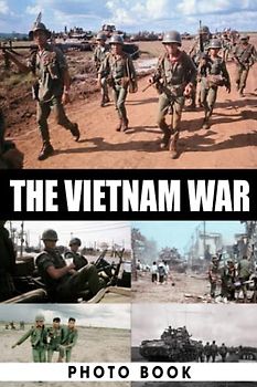The Vietnam War Photo Book: Amazing Gift For Friends With Beautiful Photos Of Wartime To Relax And Unwind | A Great Present For Special Occasions
