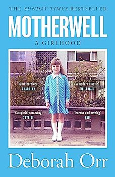 Motherwell: A Girlhood: The moving memoir of growing up in 60s and 70s working class Scotland