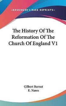 The History Of The Reformation Of The Church Of England V1