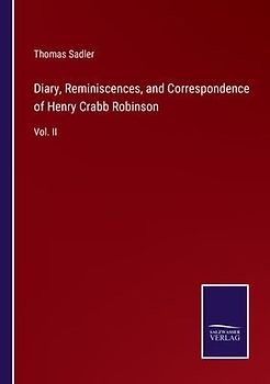Diary, Reminiscences, and Correspondence of Henry Crabb Robinson