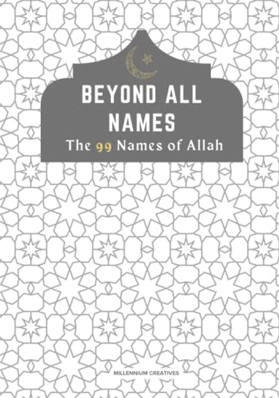 Beyond All Names The 99 Names of Allah: Aesthetic Islamic Coffee Table Book