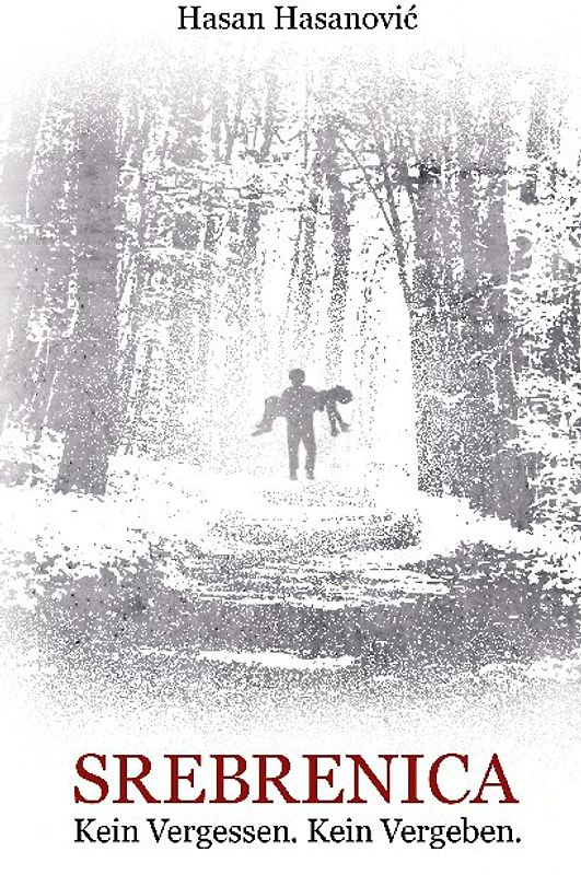 Srebrenica. Kein Vergessen. Kein Vergeben