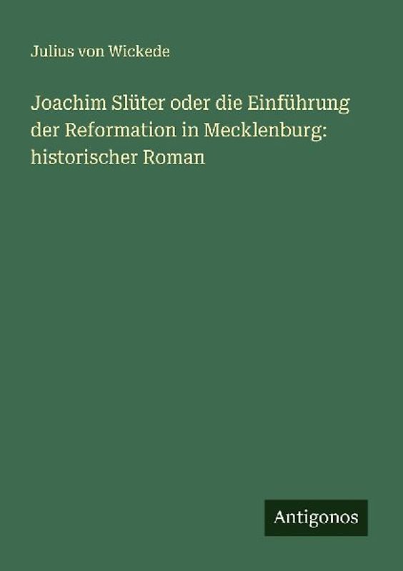 Joachim Slüter oder die Einführung der Reformation in Mecklenburg: historischer Roman
