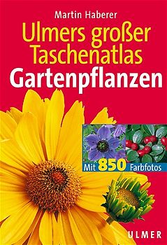 Ulmers grosser Taschenatlas Gartenpflanzen. 850 Pflanzenporträts für Garten, Terrasse und Balkon