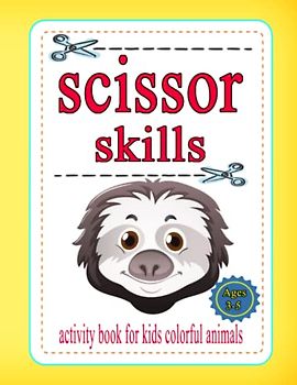 Scissor Skills Activity Book for Kids Colorful Animals Ages 3-5: Preschool Coloring & Cutting Practice Activity Book for Beginners, ... Girls, Toddlers, and Kids 2-4, 3-5 Years Old