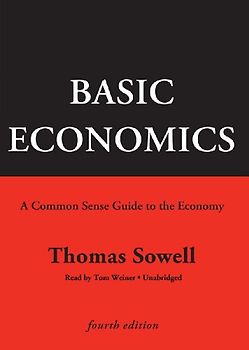 Basic Economics: A Common Sense Guide to the Economy