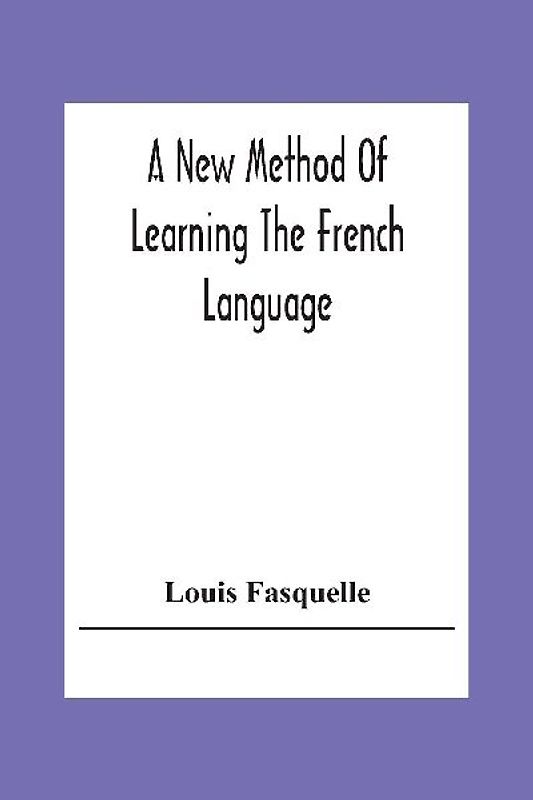 A New Method Of Learning The French Language