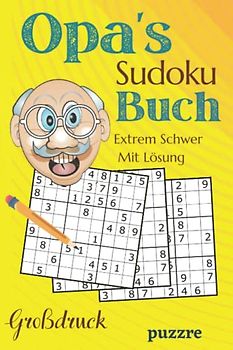 Opa's Sudoku Buch Extrem Schwer Mit Lösung Großdruck: Rätselbuch Sudoku Erwachsene Geschenk - Logikspiele für Senioren - Geschenkidee für die geliebte Opa - Kompaktes Format 6x9 Zoll