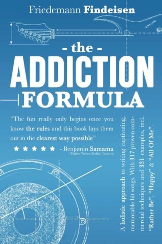 The Addiction Formula: A Holistic Approach to Writing Captivating, Memorable Hit Songs. With 317 Proven Commercial Techniques & 331 Examples, incl ... & "All Of Me" (Holistic Songwriting, Band 1)