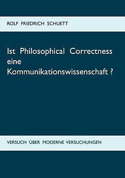 Ist Philosophical Correctness eine Kommunikationswissenschaft?