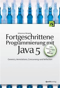 Fortgeschrittene Programmierung mit Java 5. Generics, Annotations, Concurrency und Reflection - inkl.  Neuerungen der J2SE 5.0