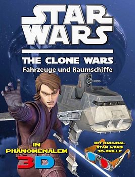 Star Wars The Clone Wars - In galaktischem 3D. Bd. 2: Fahrzeuge & Raumschiffe