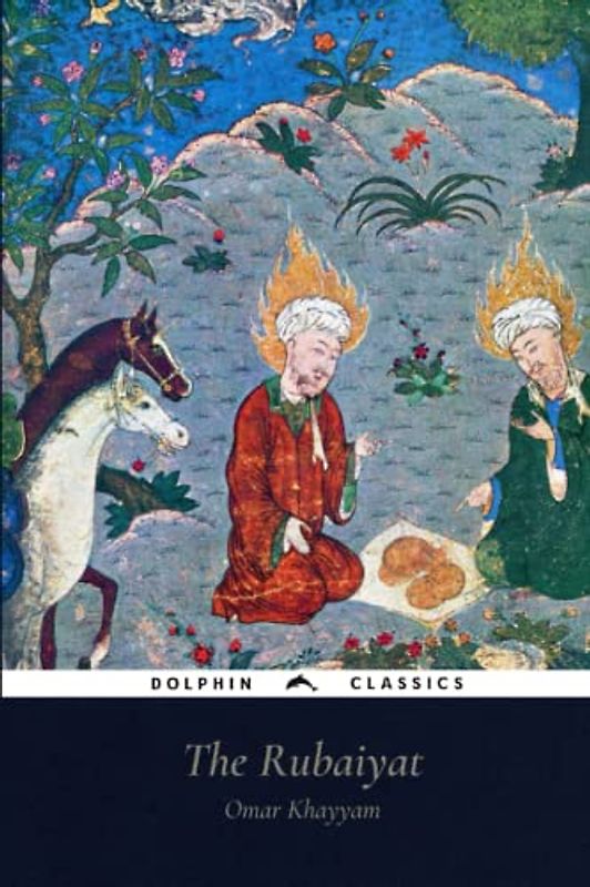 The Rubaiyat of Omar Khayyam: Dolphin Classics - Illustrated Edition