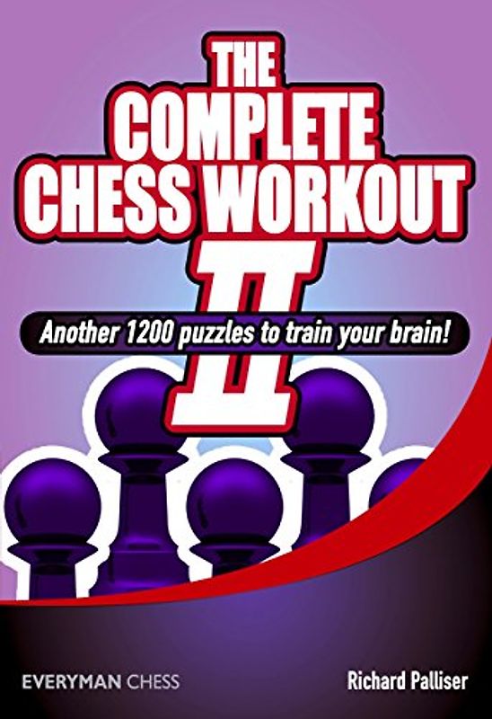 The Complete Chess Workout 2: Another 1200 Puzzles to Train Your Brain - Palliser, Richard