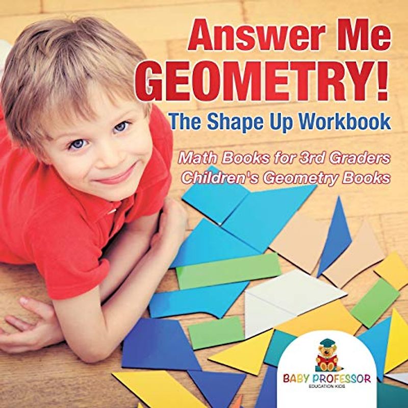 Answer Me Geometry! The Shape Up Workbook - Math Books for 3rd Graders Children's Geometry Books