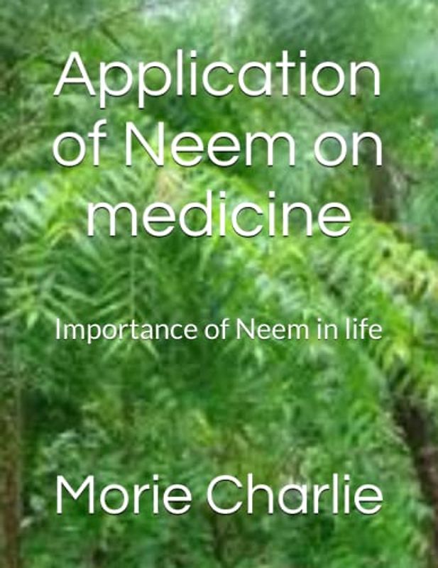Application of Neem on medicine: Importance of Neem in life
