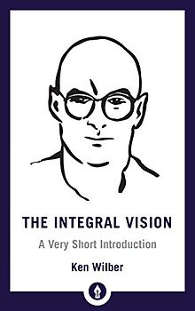 The Integral Vision: A Very Short Introduction (Shambhala Pocket Library, Band 28)