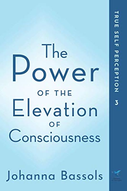 The Power of the Elevation of Consciousness: True Self Perception