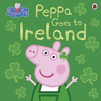 Peppa Pig: Peppa Goes to Ireland: Bilderbuch