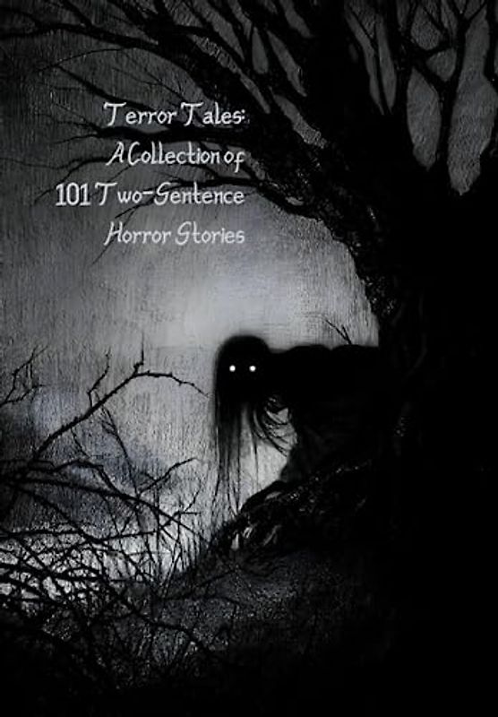 Terror Tales: A Collection of 101 Two-Sentence Horror Stories