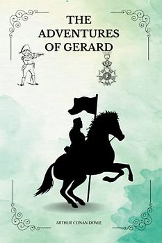 THE ADVENTURES OF GERARD By ARTHUR CONAN DOYLE