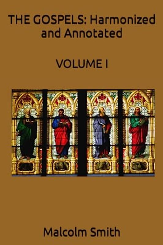 THE GOSPELS: Harmonized and Annotated: VOLUME I (Harmonized Gospels, Band 1)