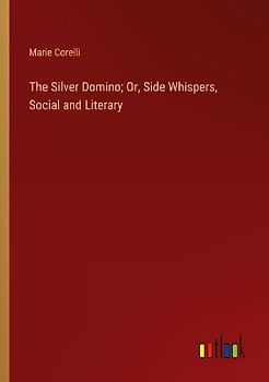 The Silver Domino; Or, Side Whispers, Social and Literary