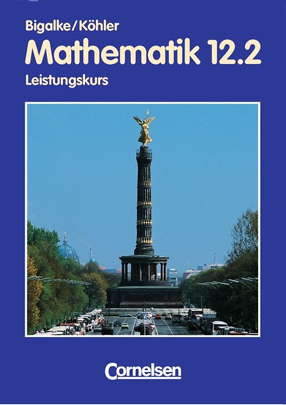 Bigalke/Köhler: Mathematik - Berlin - Bisherige Ausgabe / 12. Schuljahr: 2. Halbjahr - Leistungskurs - Schülerbuch