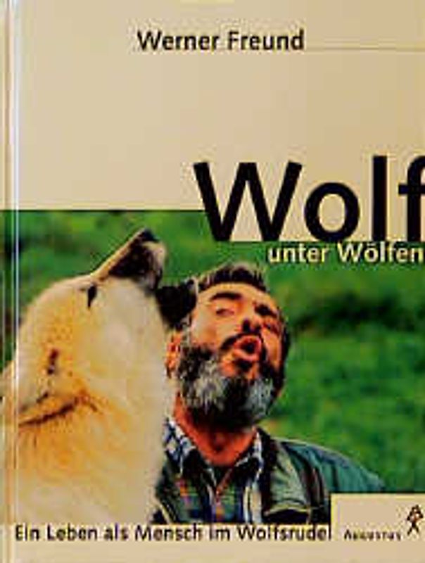 Wolf unter Wölfen. Ein Leben als Mensch im Wolfsrudel