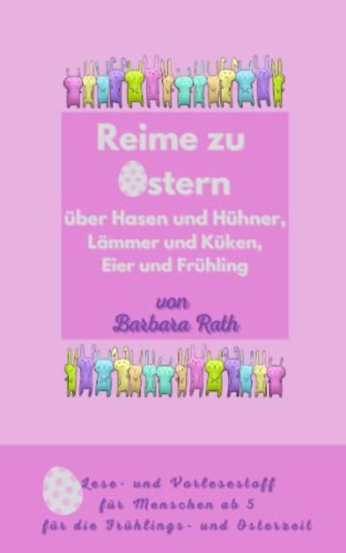Reime zu Ostern über Hasen und Hühner, Lämmer und Küken, Eier und Frühling: Lese- und Vorlesestoff für Menschen ab 5 für die Frühlings- und Osterzeit