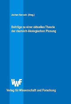 Beiträge zu einer aktuellen Theorie der räumlich-ökologischen Planung
