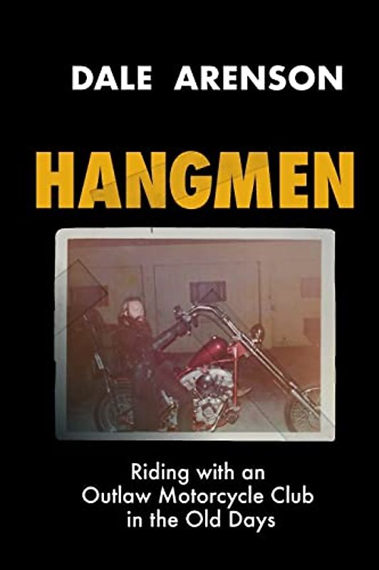 Hangmen: Riding With an Outlaw Motorcycle Club in the Old Days (Hangmen Motorcycle Club)