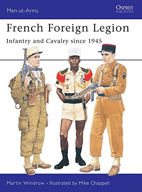 French Foreign Legion: Infantry and Cavalry since 1945 (Men-at-Arms) - Martin Windrow