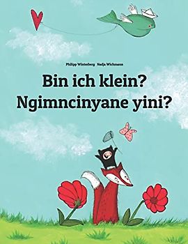 Bin ich klein? Ngimncinyane yini?: Deutsch-Ndebele/Süd-Ndebele/Transvaal Ndebele (isiNdebele): Zweisprachiges Bilderbuch zum Vorlesen für Kinder ab ... (Bilinguale Bücher Von Philipp Winterberg)
