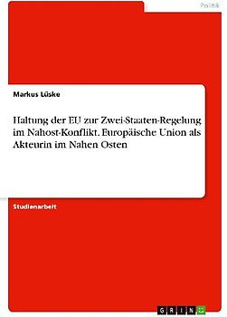 Haltung der EU zur Zwei-Staaten-Regelung im Nahost-Konflikt. Europäische Union als Akteurin im Nahen Osten