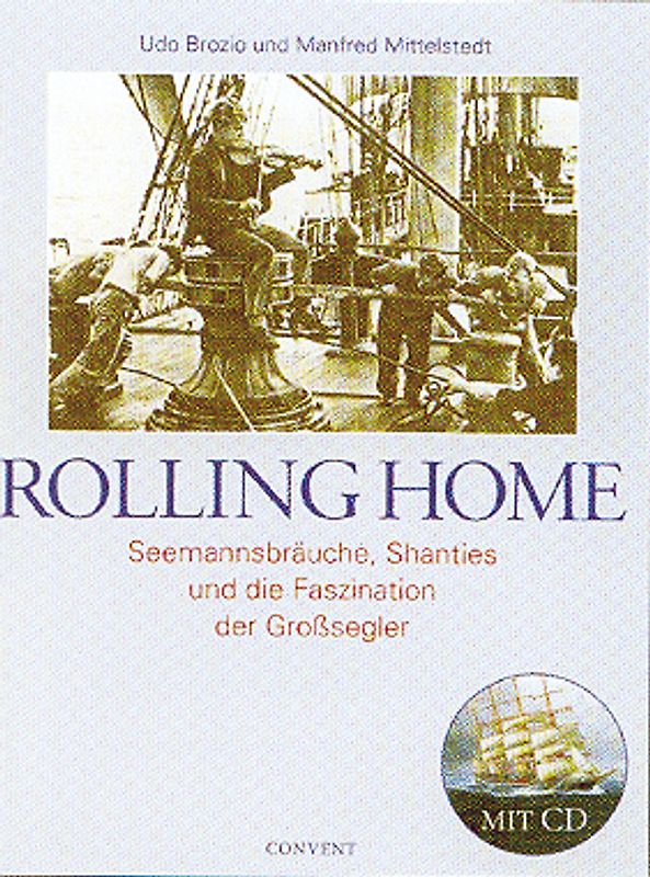 Rolling Home. Seemannsbräuche, Shanties und die Faszination der Grosssegler