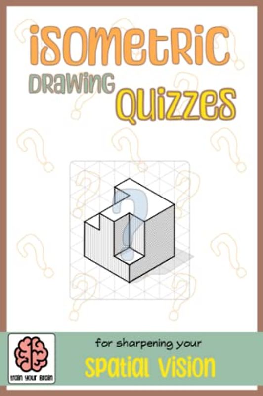 Isometric drawing quizzes: for sharpening your spatial vision