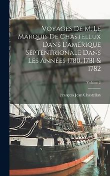 Voyages De M. Le Marquis De Chastellux Dans L'amérique Septentrionale Dans Les Années 1780, 1781 & 1782; Volume 2