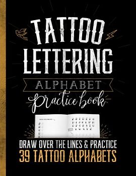Tattoo Lettering Alphabet Practice Book: Draw Over The Lines & Practice Drawing 39 Tattoo Alphabets