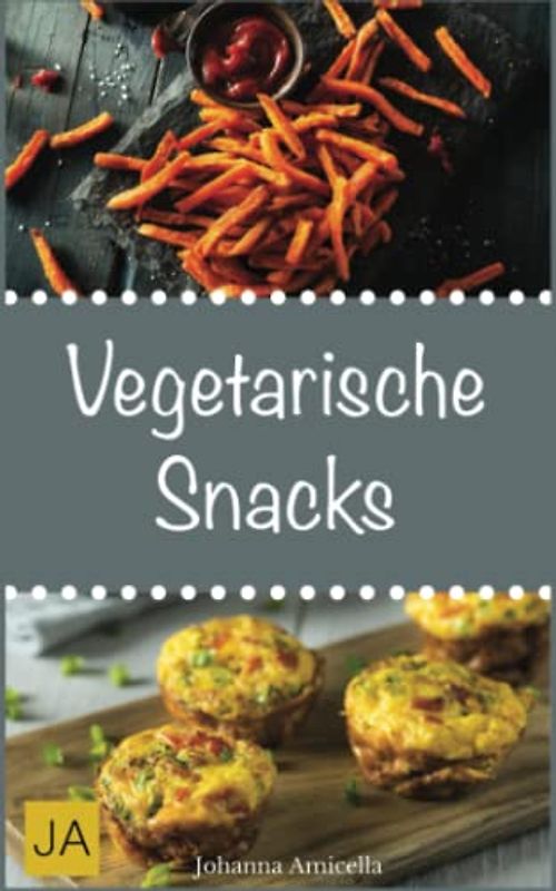 Vegetarische Snacks: Einfache und schnelle vegetarische Rezepte für vegetarische Snacks