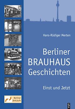 Berliner Brauhausgeschichten. Einst und Jetzt