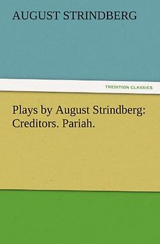 Plays by August Strindberg: Creditors. Pariah. (TREDITION CLASSICS)