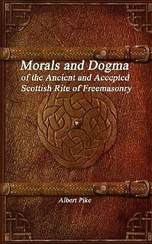 Morals and Dogma of the Ancient and Accepted Scottish Rite of Freemasonry