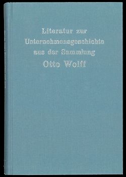 Literatur zur Unternehmensgeschichte aus der Sammlung Otto Wolff