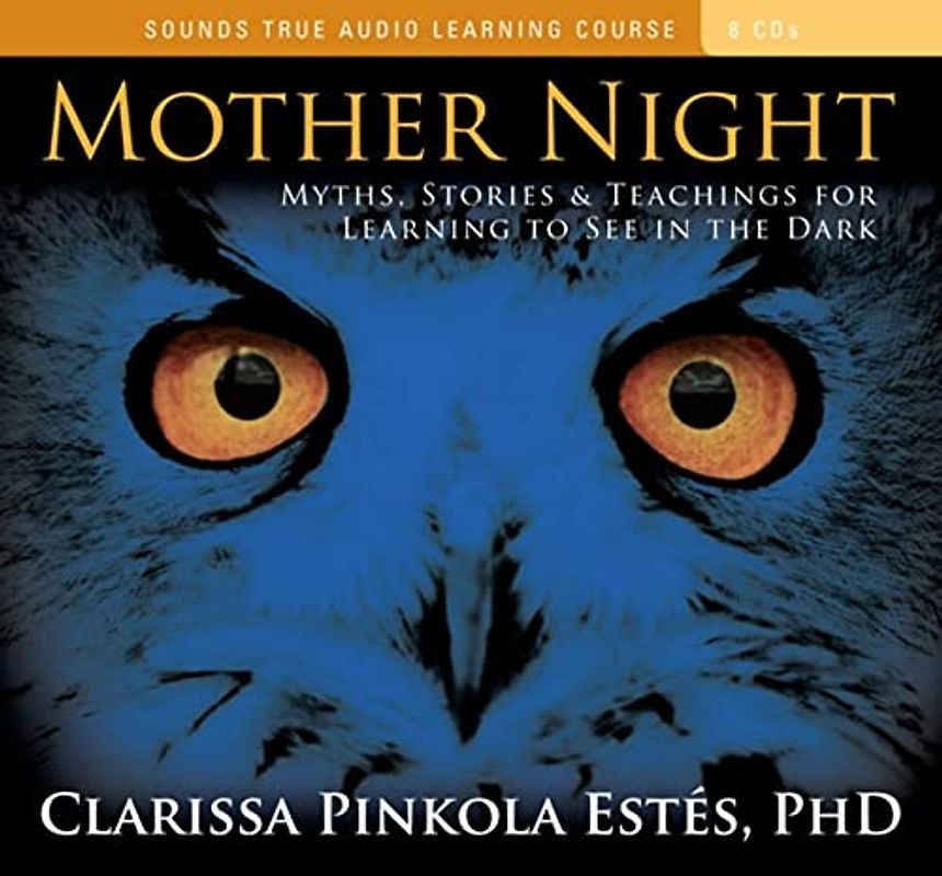 Mother Night: Myths, Stories & Teachings for Learning to See in the Dark - Estes, Clarissa Pinkola