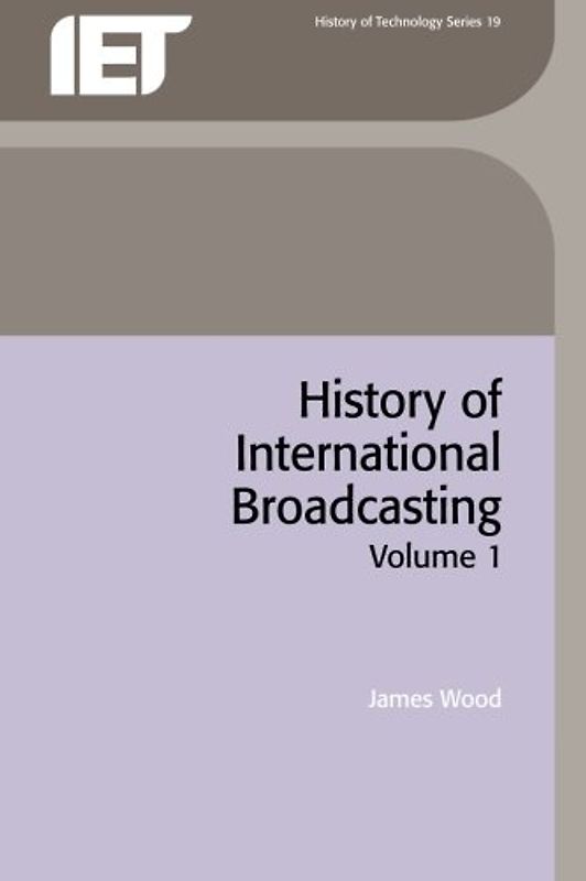History of International Broadcasting, Volume 1 (IEE History of Technology) - Wood, J