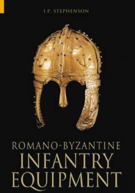 Romano-Byzantine Infantry Equipment - Ian Stephenson [Paperback]