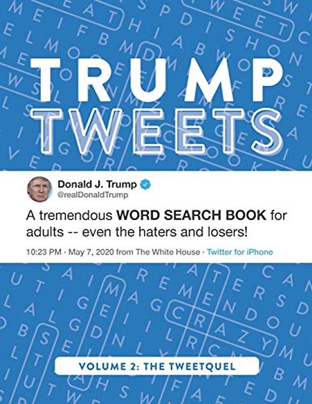 Trump Tweets: A Tremendous Large-Print Word Search Book For Adults -- Even The Haters & Losers! (Volume 2: The Tweetquel) (Trump Tweets Word Search Puzzle Books, Band 2)